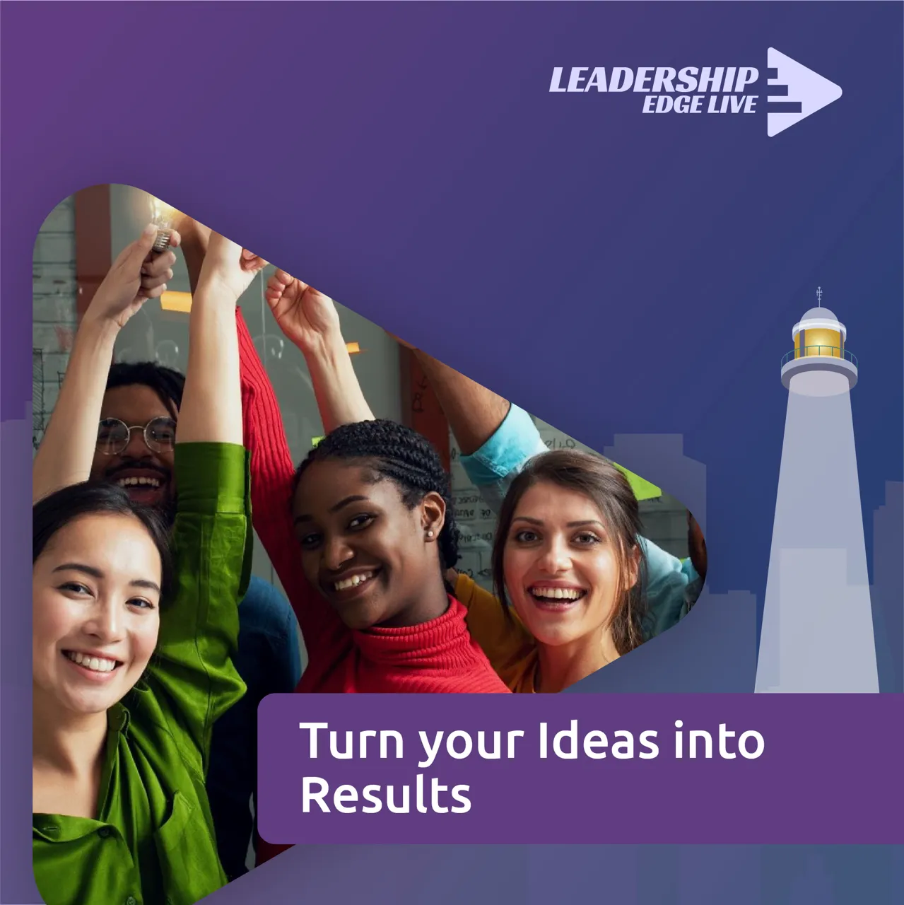 Turn Your Ideas into Results